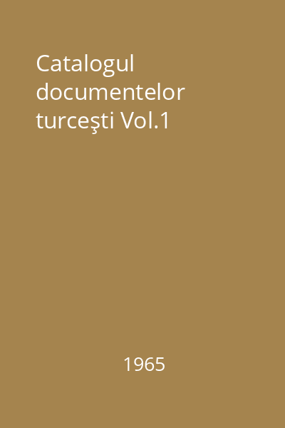 Catalogul documentelor turceşti Vol.1