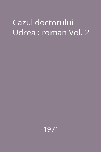 Cazul doctorului Udrea : roman Vol. 2