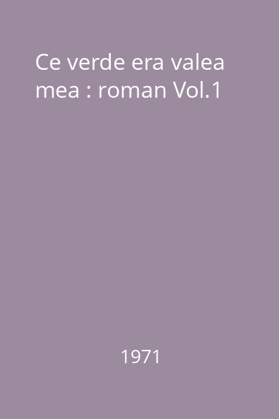 Ce verde era valea mea : roman Vol.1