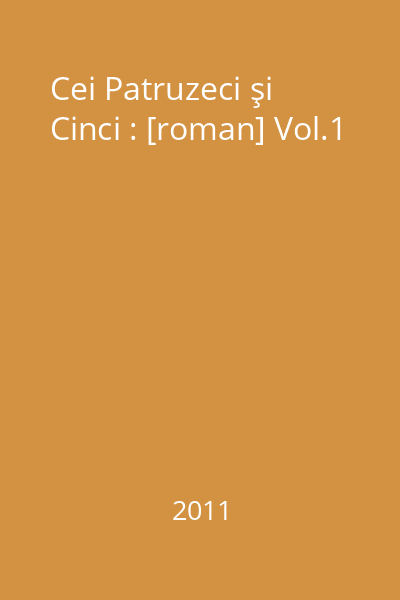 Cei Patruzeci şi Cinci : [roman] Vol.1