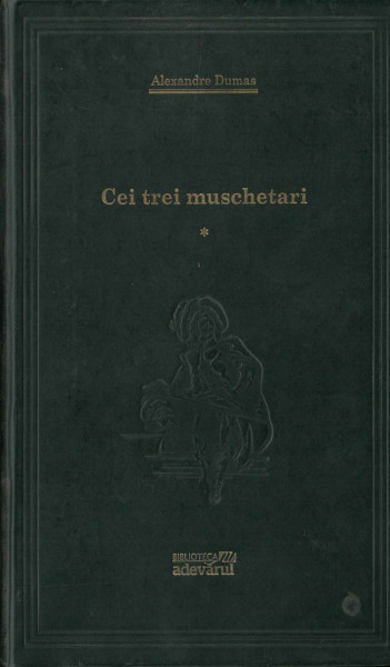 Cei trei muşchetari : [roman] Vol.1