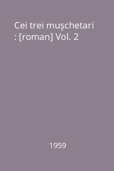 Cei trei muşchetari : [roman] Vol. 2