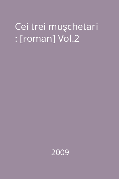 Cei trei muşchetari : [roman] Vol.2