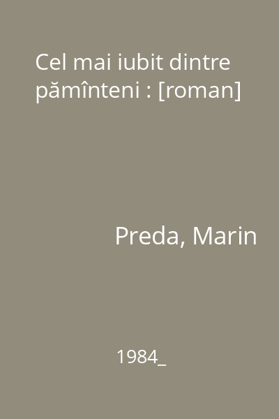 Cel mai iubit dintre pămînteni : [roman]