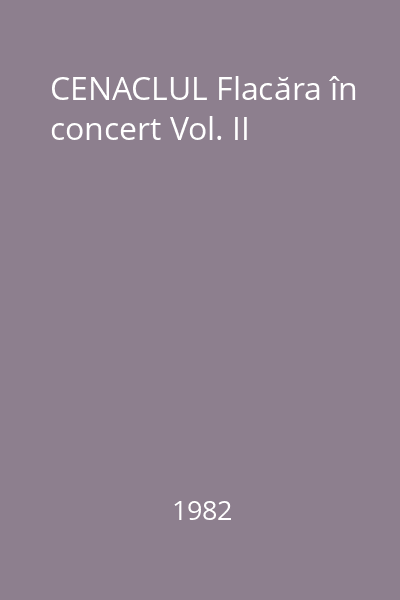 CENACLUL Flacăra în concert Vol. II
