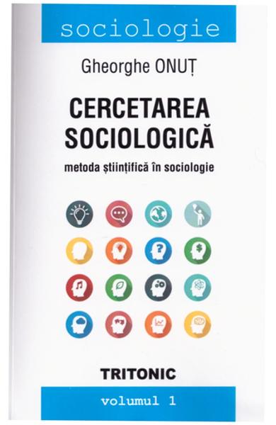 Cercetarea sociologică Vol.1 : Metoda științifică în sociologie