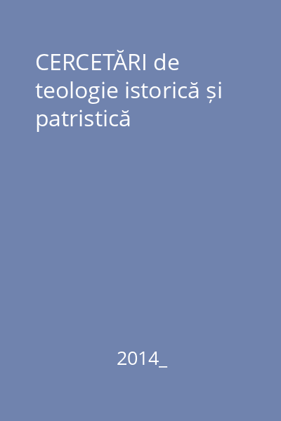 CERCETĂRI de teologie istorică și patristică