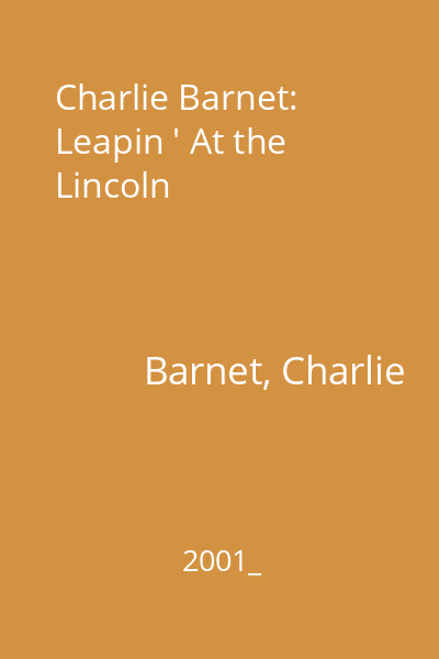 Charlie Barnet: Leapin ' At the Lincoln