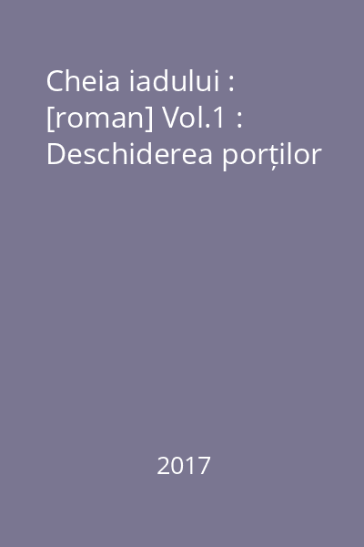 Cheia iadului : [roman] Vol.1 : Deschiderea porților