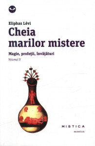 Cheia marilor mistere Vol.2 : Magie, profeții, învățături