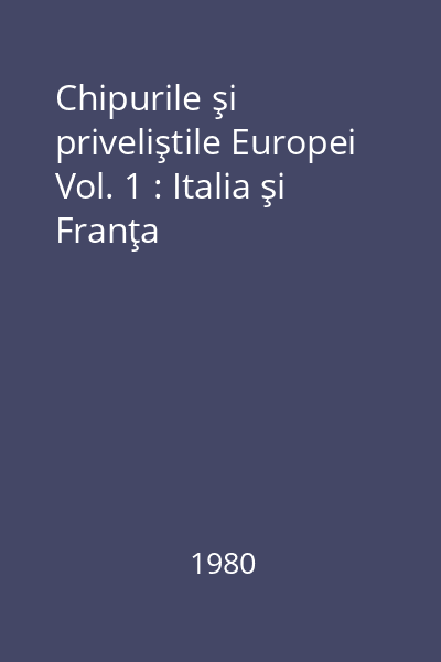 Chipurile şi priveliştile Europei Vol. 1 : Italia şi Franţa