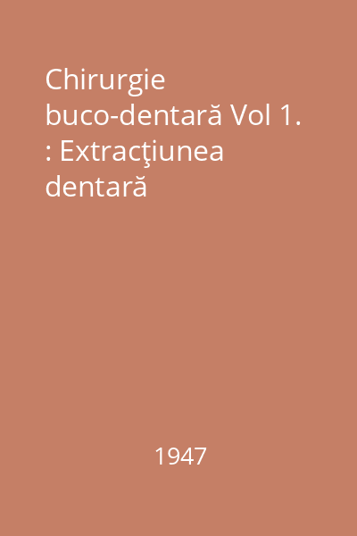 Chirurgie buco-dentară Vol 1. : Extracţiunea dentară