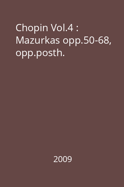 Chopin Vol.4 : Mazurkas opp.50-68, opp.posth.