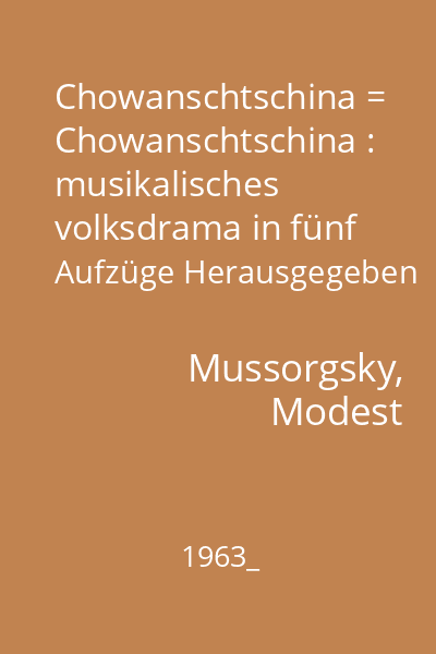 Chowanschtschina = Chowanschtschina : musikalisches volksdrama in fünf Aufzüge Herausgegeben