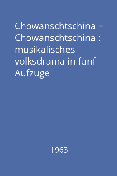 Chowanschtschina = Chowanschtschina : musikalisches volksdrama in fünf Aufzüge Herausgegeben Vol.1