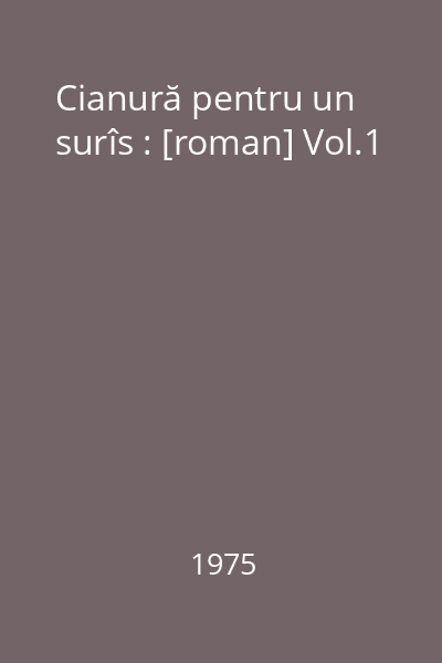 Cianură pentru un surîs : [roman] Vol.1