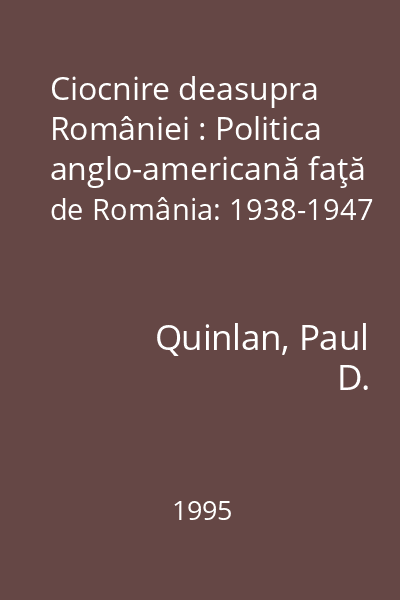 Ciocnire deasupra României : Politica anglo-americană faţă de România: 1938-1947