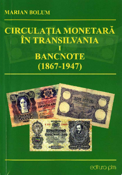 Circulația monetară în Transilvania Vol.1 : Bancnote (1867-1947)