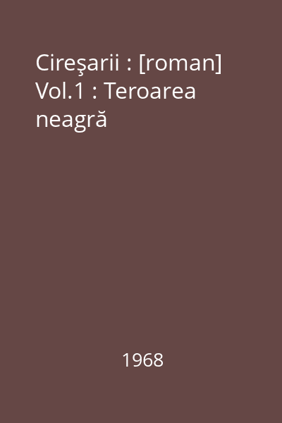 Cireşarii : [roman] Vol.1 : Teroarea neagră