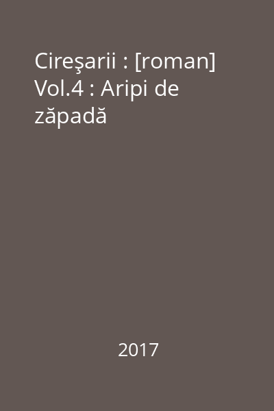 Cireşarii : [roman] Vol.4 : Aripi de zăpadă