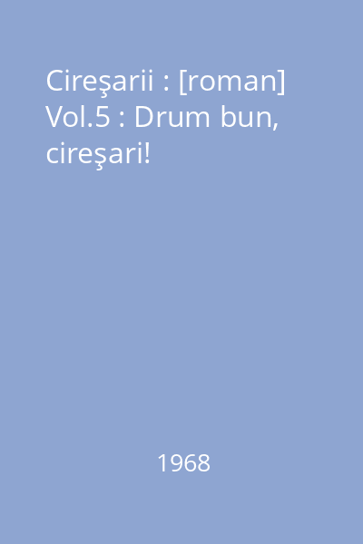 Cireşarii : [roman] Vol.5 : Drum bun, cireşari!