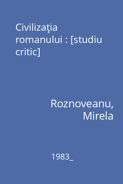 Civilizaţia romanului : [studiu critic]