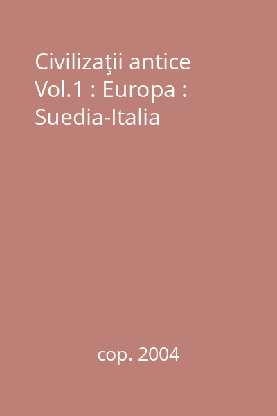 Civilizaţii antice Vol.1 : Europa : Suedia-Italia