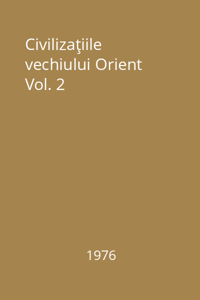 Civilizaţiile vechiului Orient Vol. 2