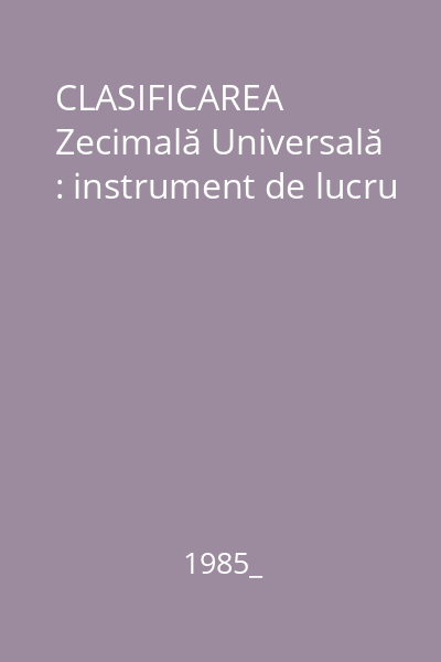 CLASIFICAREA Zecimală Universală : instrument de lucru