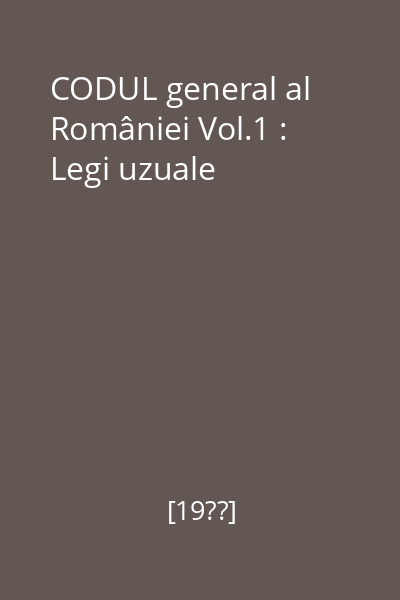 CODUL general al României Vol.1 : Legi uzuale