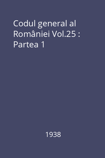 Codul general al României Vol.25 : Partea 1