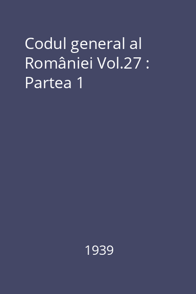 Codul general al României Vol.27 : Partea 1