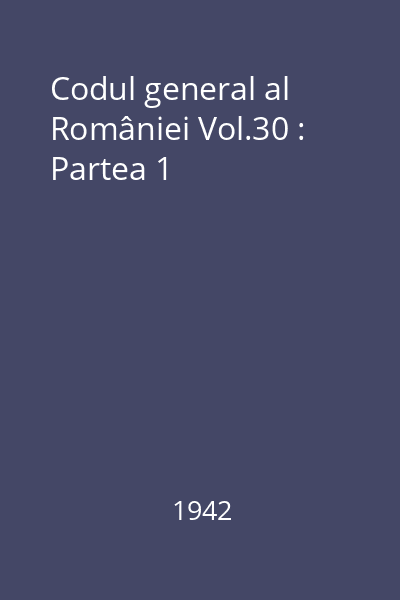 Codul general al României Vol.30 : Partea 1