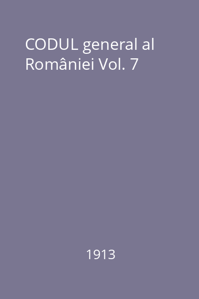 CODUL general al României Vol. 7