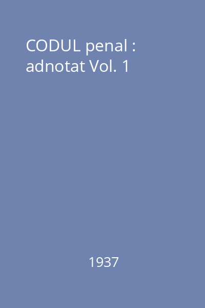 CODUL penal : adnotat Vol. 1