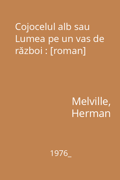 Cojocelul alb sau Lumea pe un vas de război : [roman]