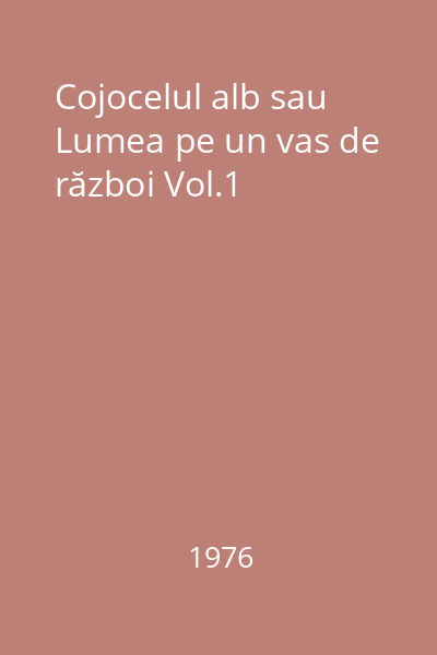 Cojocelul alb sau Lumea pe un vas de război Vol.1