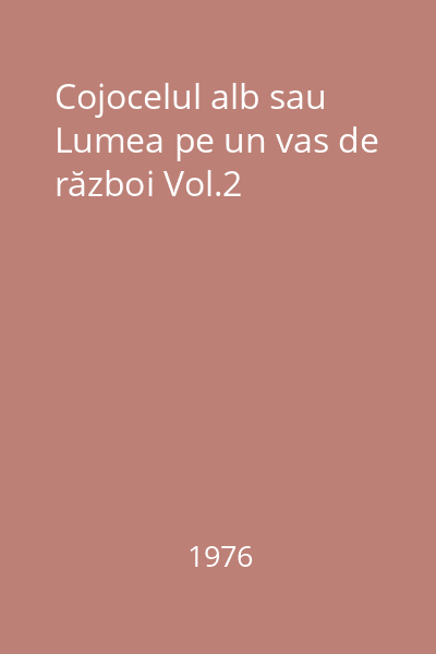 Cojocelul alb sau Lumea pe un vas de război Vol.2