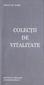 Colecții de vitalitate : (2003-2014) : [proză scurtă]