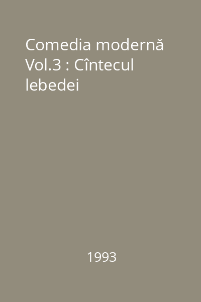 Comedia modernă Vol.3 : Cîntecul lebedei