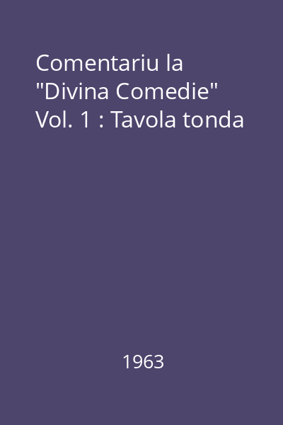 Comentariu la "Divina Comedie" Vol. 1 : Tavola tonda