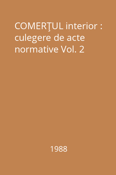 COMERŢUL interior : culegere de acte normative Vol. 2