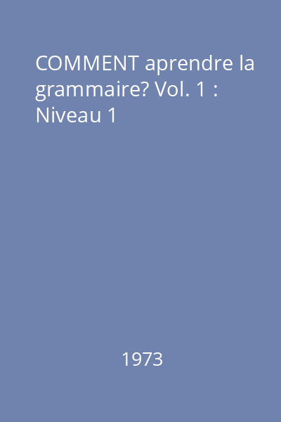 COMMENT aprendre la grammaire? Vol. 1 : Niveau 1