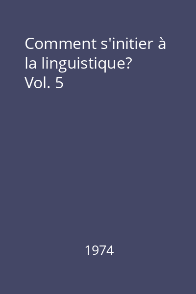 Comment s'initier à la linguistique? Vol. 5