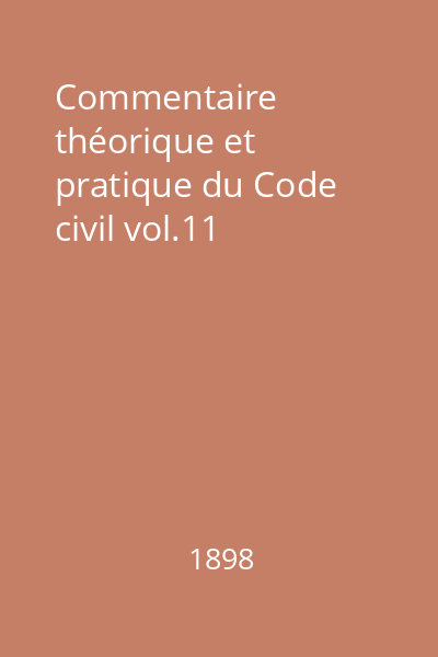 Commentaire théorique et pratique du Code civil vol.11