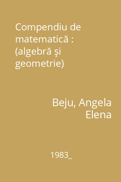 Compendiu de matematică : (algebră şi geometrie)