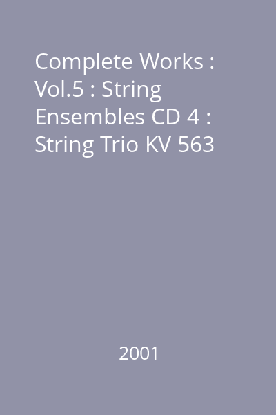 Complete Works : Vol.5 : String Ensembles CD 4 : String Trio KV 563