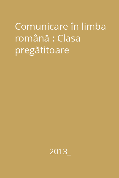 Comunicare în limba română : Clasa pregătitoare