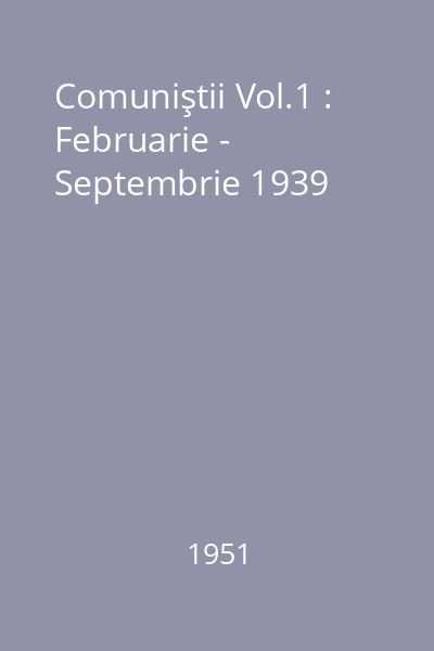 Comuniştii Vol.1 : Februarie - Septembrie 1939