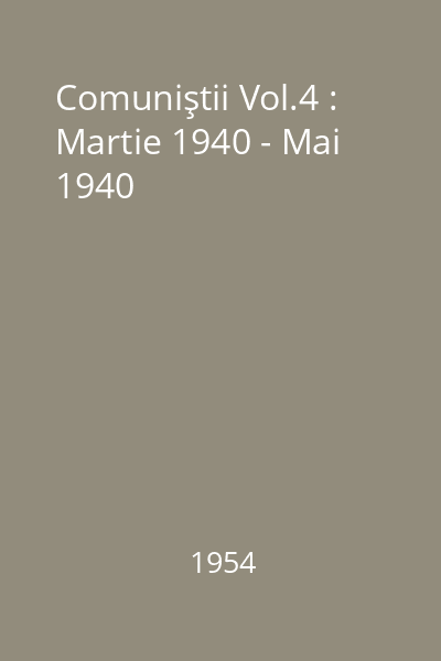 Comuniştii Vol.4 : Martie 1940 - Mai 1940